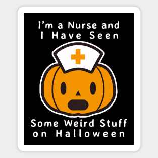 "I'm a Nurse and I Have Seen Some Weird Stuff on Halloween" Magnet